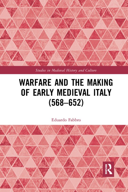 Front cover_Warfare And The Making Of Early Medieval Italy (568-652)