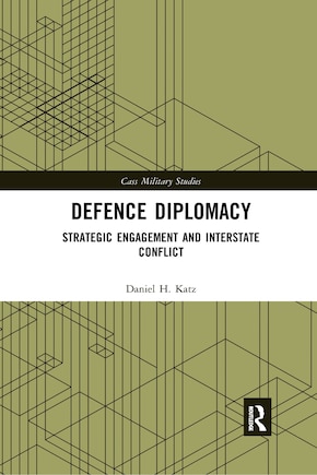 Defence Diplomacy: Strategic Engagement And Interstate Conflict