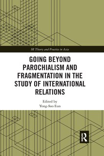 Couverture_Going Beyond Parochialism And Fragmentation In The Study Of International Relations