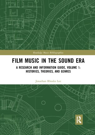 Film Music In The Sound Era: A Research And Information Guide, Volume 1: Histories, Theories, And Genres