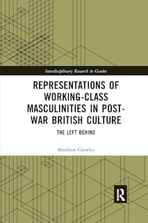 Front cover_Representations Of Working-class Masculinities In Post-war British Culture