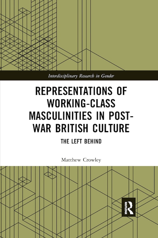 Front cover_Representations Of Working-class Masculinities In Post-war British Culture