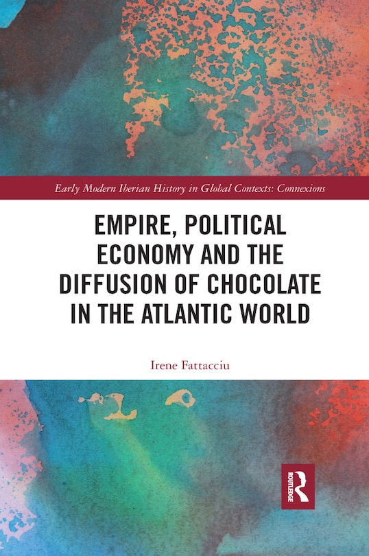 Front cover_Empire, Political Economy, and the Diffusion of Chocolate in the Atlantic World