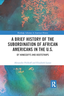 Front cover_A Brief History Of The Subordination Of African Americans In The U.s.
