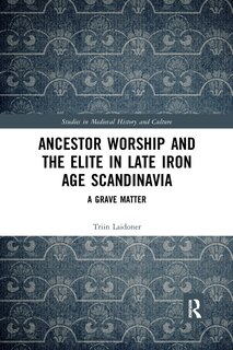 Front cover_Ancestor Worship And The Elite In Late Iron Age Scandinavia