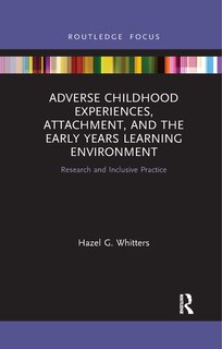 Couverture_Adverse Childhood Experiences, Attachment, And The Early Years Learning Environment