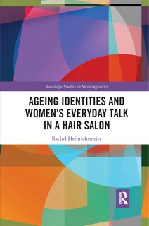 Front cover_Ageing Identities And Women's Everyday Talk In A Hair Salon