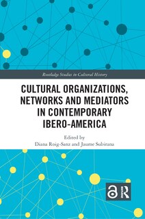 Couverture_Cultural Organizations, Networks And Mediators In Contemporary Ibero-america