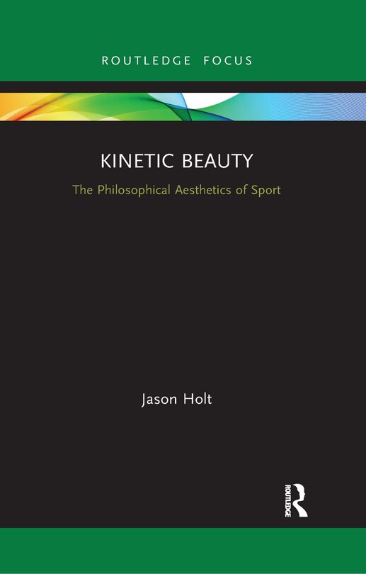 Kinetic Beauty: The Philosophical Aesthetics Of Sport