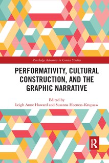 Front cover_Performativity, Cultural Construction, And The Graphic Narrative
