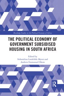Front cover_The Political Economy Of Government Subsidised Housing In South Africa