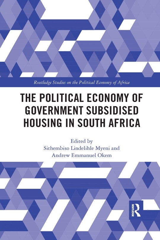 Front cover_The Political Economy Of Government Subsidised Housing In South Africa