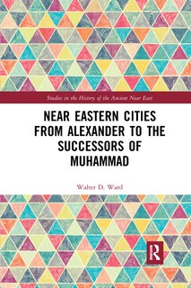 Couverture_Near Eastern Cities From Alexander To The Successors Of Muhammad