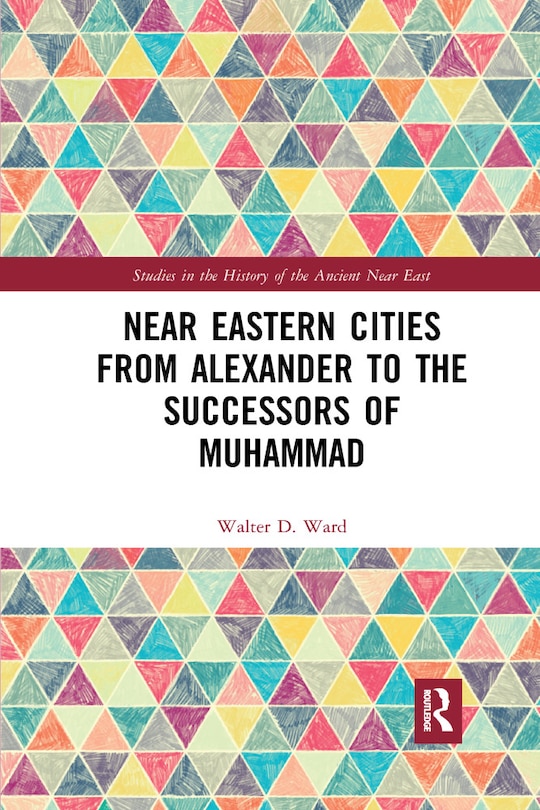 Couverture_Near Eastern Cities From Alexander To The Successors Of Muhammad