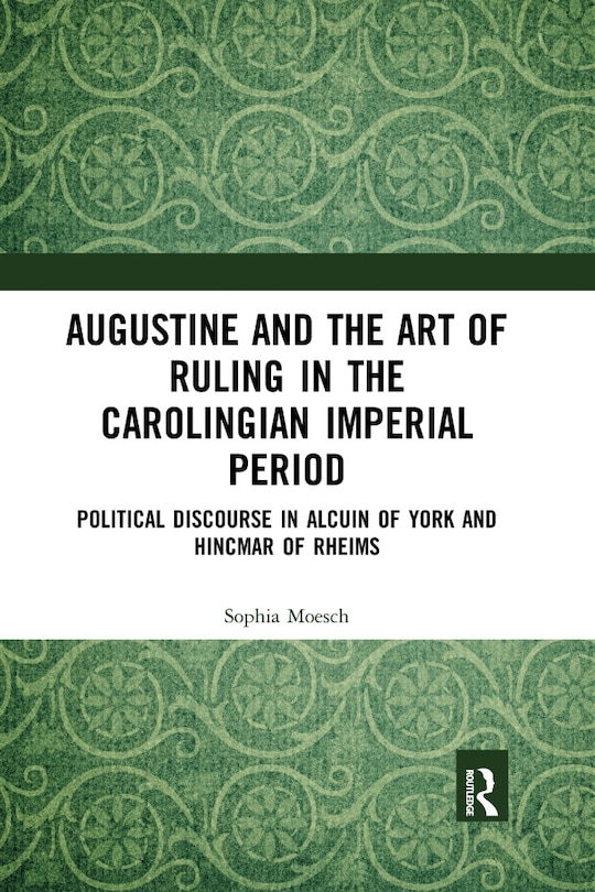 Front cover_Augustine And The Art Of Ruling In The Carolingian Imperial Period