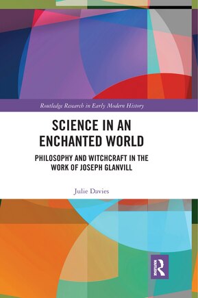 Science In An Enchanted World: Philosophy And Witchcraft In The Work Of Joseph Glanvill