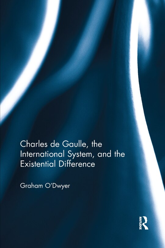 Couverture_Charles De Gaulle, The International System, And The Existential Difference