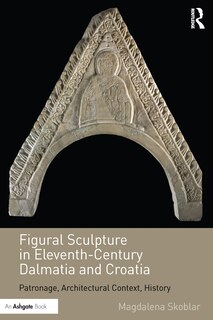 Front cover_Figural Sculpture In Eleventh-century Dalmatia And Croatia