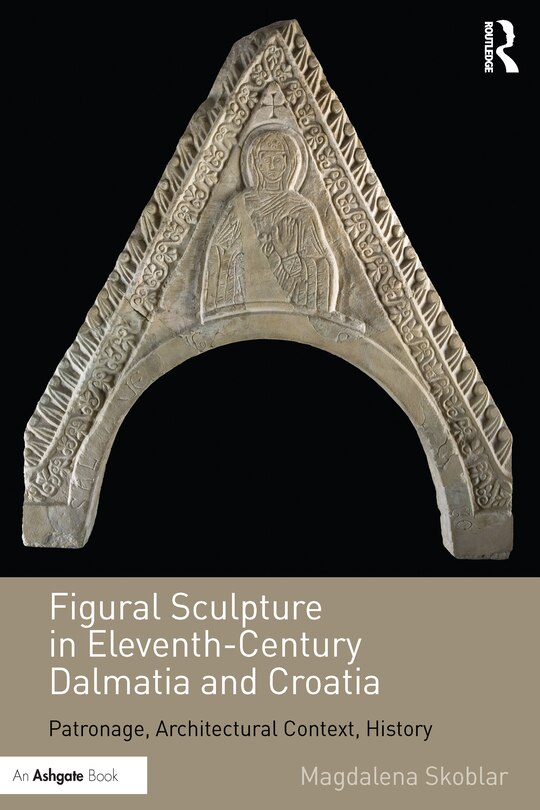 Front cover_Figural Sculpture In Eleventh-century Dalmatia And Croatia