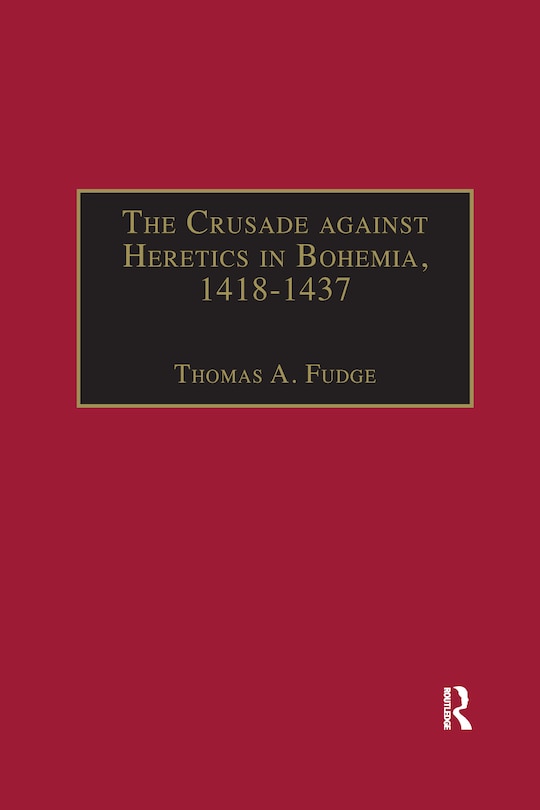 Couverture_The Crusade Against Heretics In Bohemia, 1418-1437