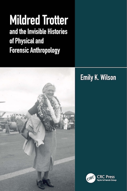 Front cover_Mildred Trotter And The Invisible Histories Of Physical And Forensic Anthropology