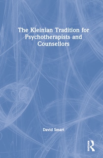 Front cover_The Kleinian Tradition for Psychotherapists and Counsellors