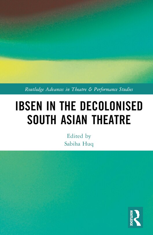 Couverture_Ibsen in the Decolonised South Asian Theatre