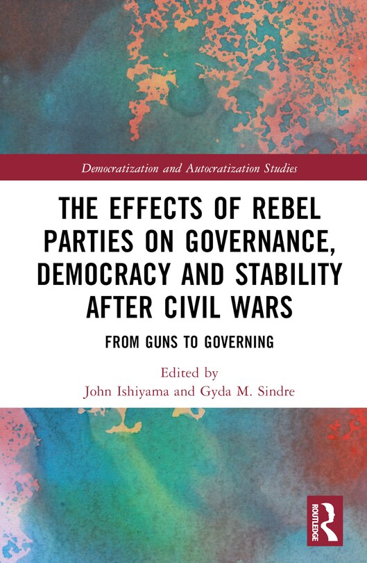 Front cover_The Effects of Rebel Parties on Governance, Democracy and Stability after Civil Wars