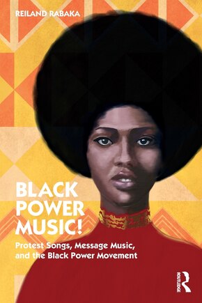 Black Power Music!: Protest Songs, Message Music, And The Black Power Movement