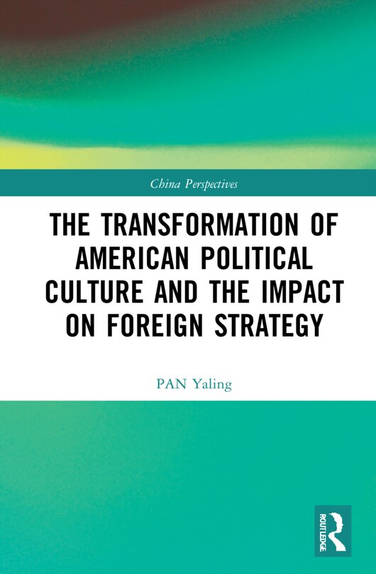 Front cover_The Transformation of American Political Culture and the Impact on Foreign Strategy