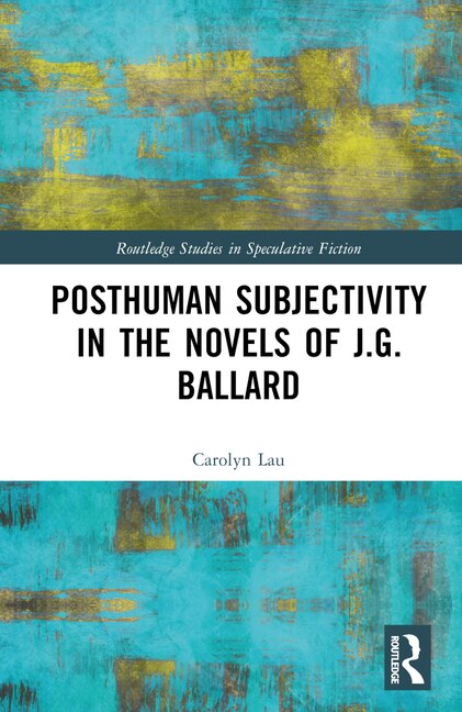 Couverture_Posthuman Subjectivity in the Novels of J.G. Ballard