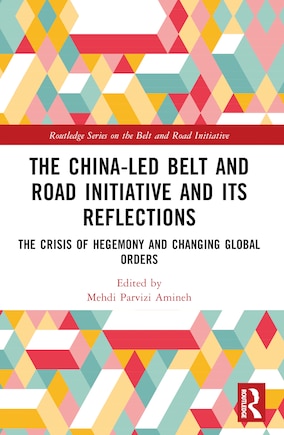 The China-led Belt and Road Initiative and its Reflections: The Crisis of Hegemony and Changing Global Orders