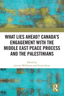 Couverture_What Lies Ahead? Canada's Engagement With The Middle East Peace Process And The Palestinians