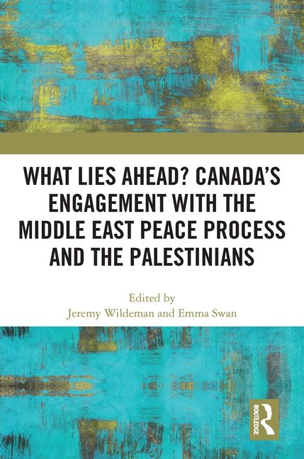 Couverture_What Lies Ahead? Canada's Engagement With The Middle East Peace Process And The Palestinians