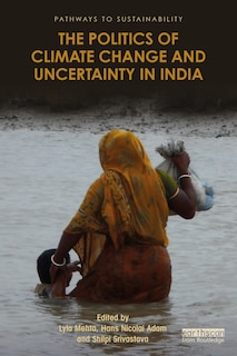 Front cover_The Politics of Climate Change and Uncertainty in India