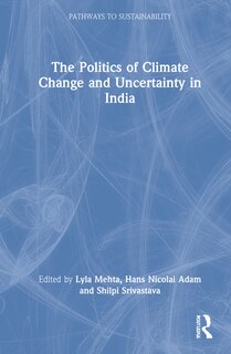 Front cover_The Politics of Climate Change and Uncertainty in India