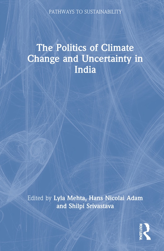 Front cover_The Politics of Climate Change and Uncertainty in India