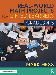 Front cover_Real-world Math Projects For Gifted Learners, Grades 4-5