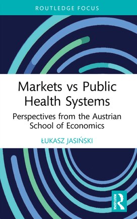 Markets vs Public Health Systems: Perspectives from the Austrian School of Economics