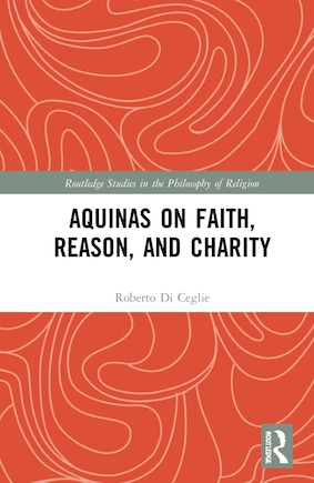 Aquinas on Faith, Reason, and Charity