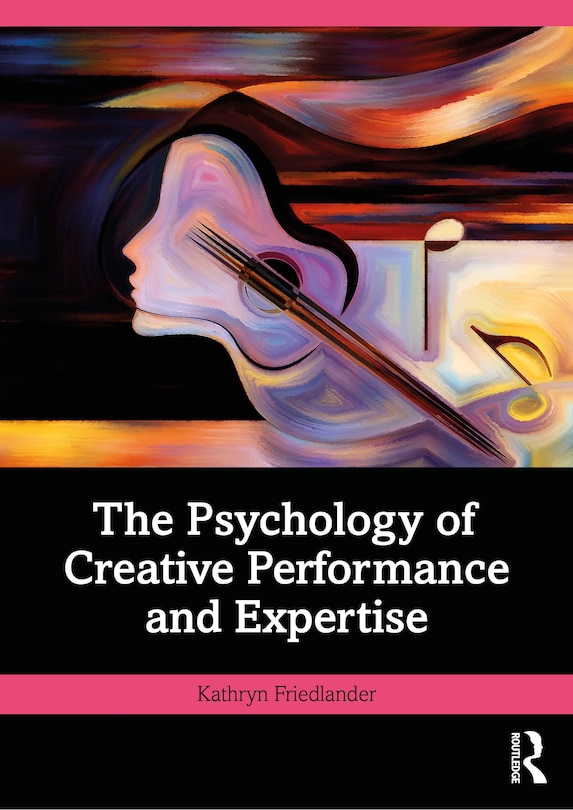 Front cover_The Psychology of Creative Performance and Expertise
