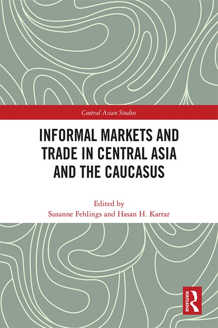 Front cover_Informal Markets And Trade In Central Asia And The Caucasus