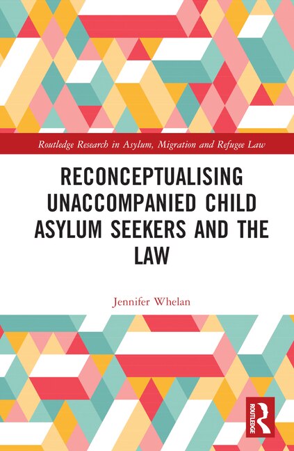 Front cover_Reconceptualising Unaccompanied Child Asylum Seekers and the Law