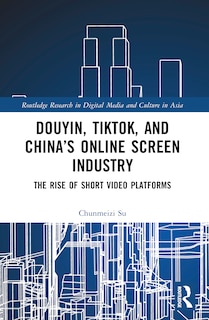 Front cover_Douyin, TikTok and China's Online Screen Industry
