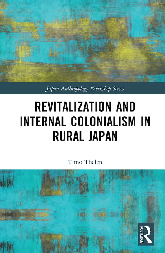 Couverture_Revitalization And Internal Colonialism In Rural Japan