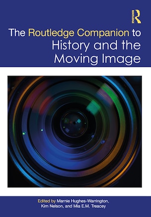 The Routledge Companion to History and the Moving Image