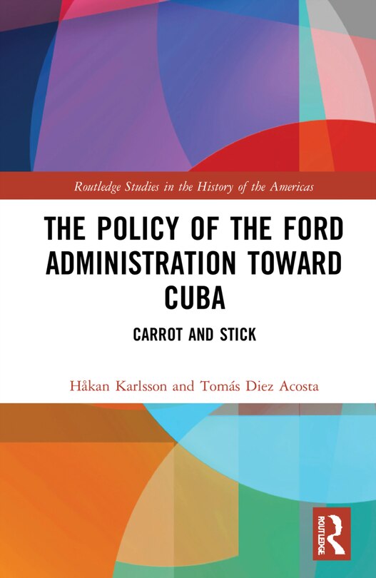 Front cover_The Policy of the Ford Administration Toward Cuba