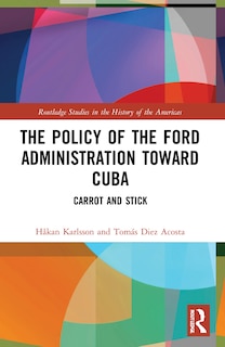Front cover_The Policy of the Ford Administration Toward Cuba