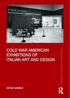 Front cover_Cold War American Exhibitions of Italian Art and Design