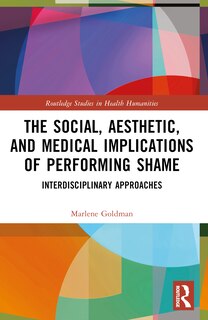 Front cover_The Social, Aesthetic, and Medical Implications of Performing Shame
